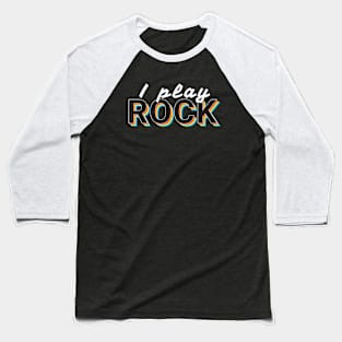 I Play Rock Music Colorful Text Baseball T-Shirt